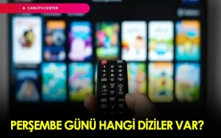 Perşembe Günü Hangi Diziler Var? Perşembe 2021 Yayın Akışları