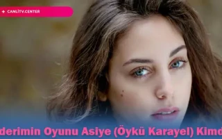 Kaderimin Oyunu Asiye (Öykü Karayel) Kimdir?