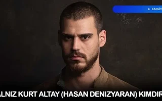 Yalnız Kurt Altay (Hasan Denizyaran) Kimdir?