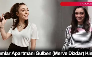 Masumlar Apartmanı Gülben (Merve Dizdar) Kimdir?