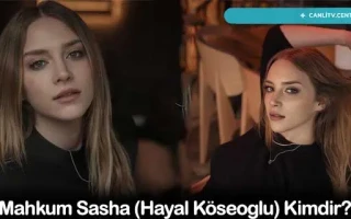 Mahkum Sasha (Hayal Köseoğlu) Kimdir?