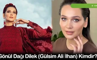 Gönül Dağı Dilek (Gülsim Ali İlhan) Kimdir?