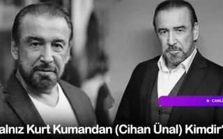Yalnız Kurt Kumandan (Cihan Ünal) Kimdir?