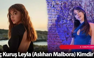 Üç Kuruş Leyla (Aslıhan Malbora) Kimdir?
