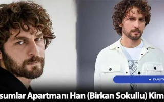 Masumlar Apartmanı Han (Birkan Sokullu) Kimdir?