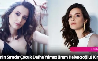 Annenin Sırrıdır Çocuk Defne Yılmaz (İrem Helvacıoğlu) Kimdir?