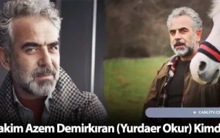 Hakim Azem Demirkıran (Yurdaer Okur) Kimdir?