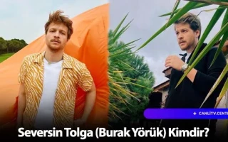 Seversin Tolga (Burak Yörük) Kimdir?