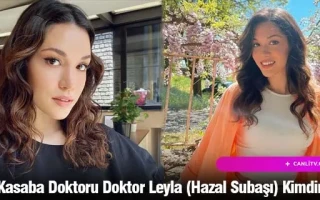 Kasaba Doktoru Doktor Leyla (Hazal Subaşı) Kimdir?