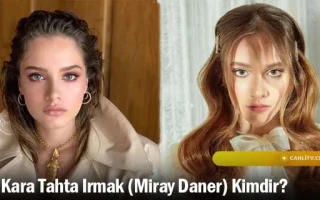 Kara Tahta Irmak (Miray Daner) Kimdir?
