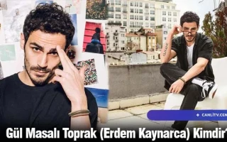 Gül Masalı Toprak (Erdem Kaynarca) Kimdir?