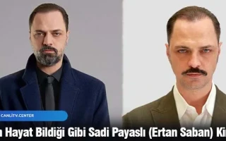 Gelsin Hayat Bildiği Gibi Sadi Payaslı (Ertan Saban) Kimdir?