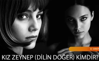 O Kız Zeynep (Dilin Döğer) Kimdir?