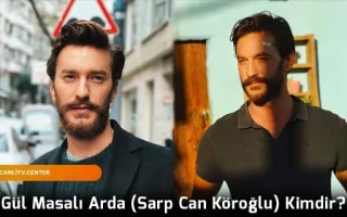 Gül Masalı Arda (Sarp Can Köroğlu) Kimdir?