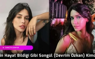 Gelsin Hayat Bildiği Gibi Songül (Devrim Özkan) Kimdir?