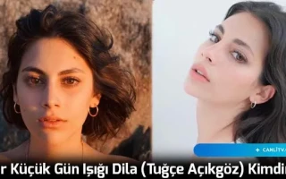 Bir Küçük Gün Işığı Dila (Tuğçe Açıkgöz) Kimdir?