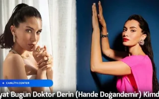 Hayat Bugün Doktor Derin (Hande Doğandemir) Kimdir?