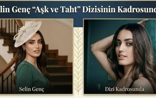 Selin Genç "Aşk ve Taht" Dizisinin Kadrosunda!