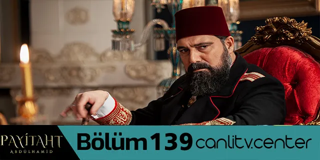 Payitaht Abdülhamid 139 Bolum