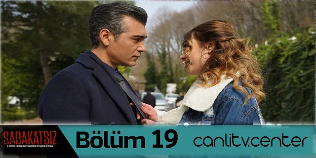 sadakatsiz 19 bolum