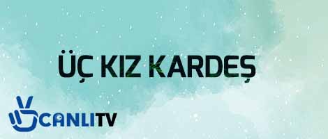 uc kiz kardes