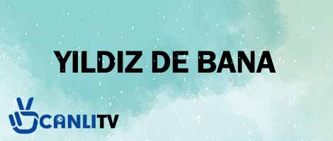 yildiz de bana